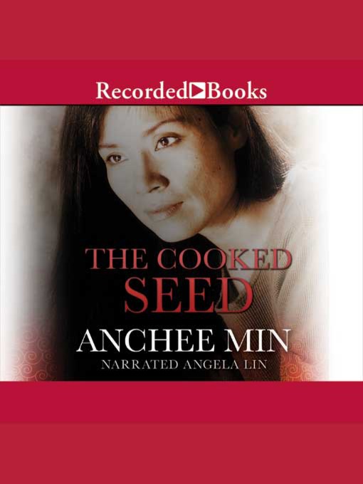 Title details for The Cooked Seed by Anchee Min - Available
